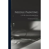 Needle Painting; or Landscape Embroidery, (Paperback)