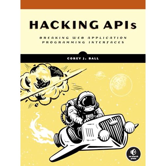 Pre-Owned Hacking APIs: Breaking Web Application Programming Interfaces (Paperback) 1718502443 9781718502444