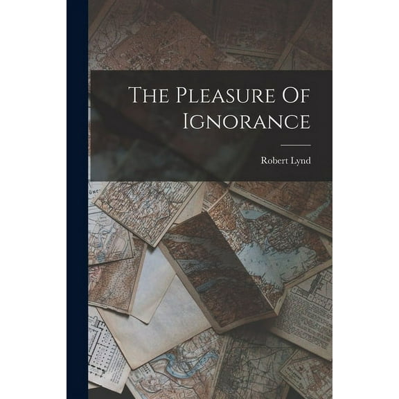 The Pleasure Of Ignorance (Paperback)