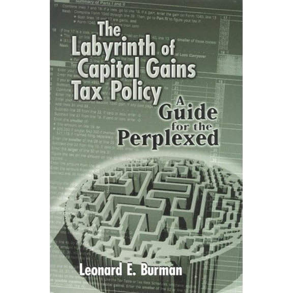 The Labyrinth of Capital Gains Tax Policy: A Guide for the Perplexed, (Hardcover)