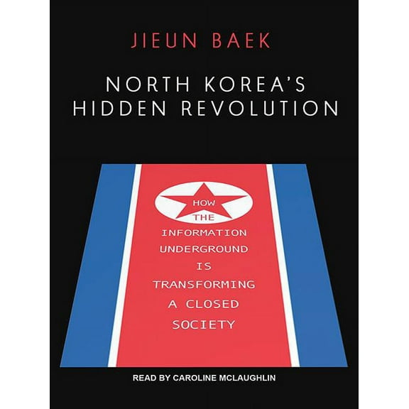North Korea's Hidden Revolution: How the Information Underground Is Transforming a Closed Society (Audiobook)