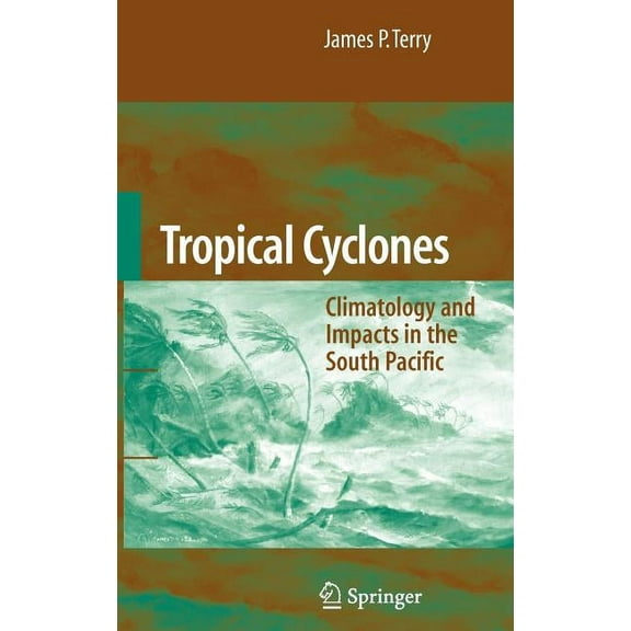 Tropical Cyclones: Climatology and Impacts in the South Pacific, (Hardcover)