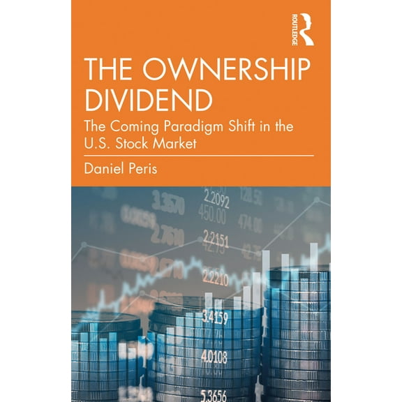 The Ownership Dividend: The Coming Paradigm Shift in the U.S. Stock Market, (Paperback)