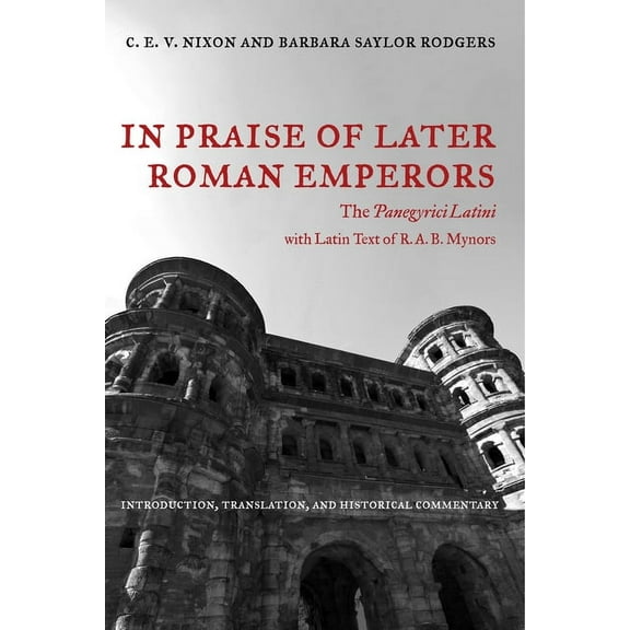 Transformation of the Classical Heritage In Praise of Later Roman Emperors: The Panegyrici Latini Volume 21, Book 21, (Paperback)