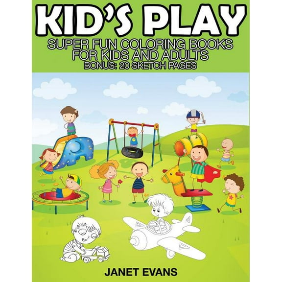 Kid's Play: Super Fun Coloring Books for Kids and Adults (Bonus: 20 Sketch Pages) (Paperback)