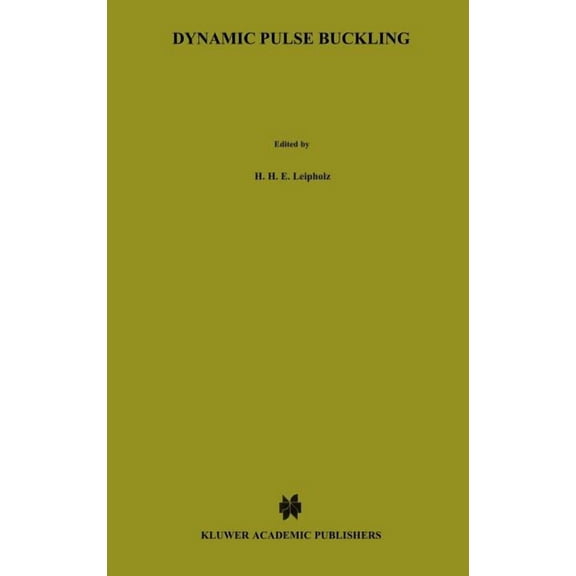 Mechanics of Elastic Stability Dynamic Pulse Buckling: Theory and Experiment, Book 12, (Hardcover)
