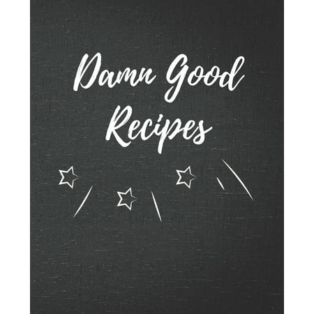 Good Mother In Law Christmas Gifts Damn Good Recipes : Blank Recipe Journal / Notebook / Cook Book for Women, Wife, or Mom - Birthday or Christmas Gift ()