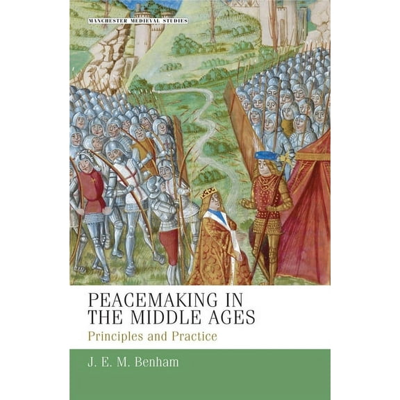 Manchester Medieval Studies Peacemaking in the Middle Ages: Principles and Practice, Book 17, (Paperback)