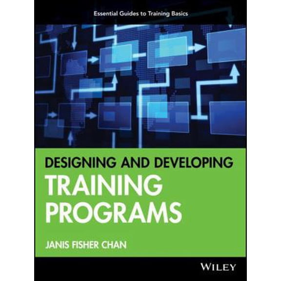 Pre-Owned Designing and Developing Training Programs: Pfeiffer Essential Guides to Training Basics (Paperback) 0470404698 9780470404690