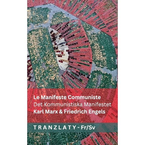 FranÃ§ais Svenska Le Manifeste Communiste / Det Kommunistiska Manifestet: Tranzlaty FranÃ§ais Svenska, (Paperback)