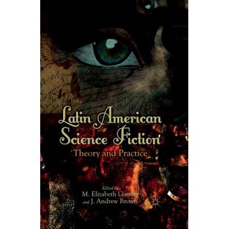 Latin American Science Fiction Theory And Practice - 
