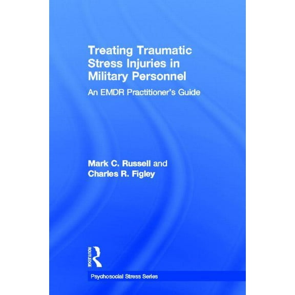 Psychosocial Stress Treating Traumatic Stress Injuries in Military Personnel: An EMDR Practitioner's Guide, (Hardcover)