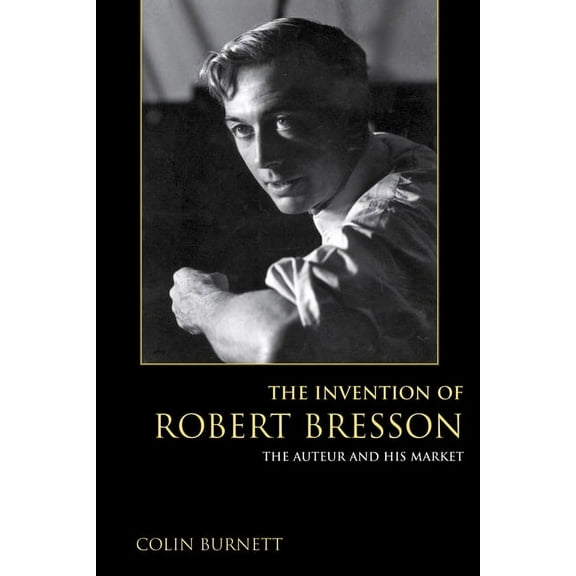 The Invention of Robert Bresson, (Paperback)