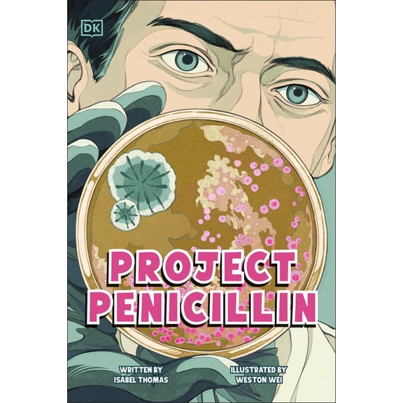 DK Science Stories Project Penicillin: The Race to Develop a Life-Saving Antibiotic, (Paperback)