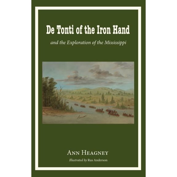 De Tonti of the Iron Hand and the Exploration of the Mississippi, (Paperback)