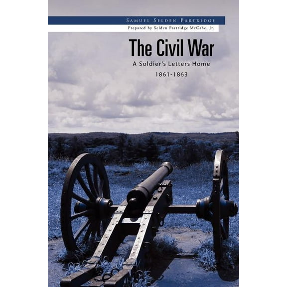 Civil War : A Soldier's Letters Home 1861-1863