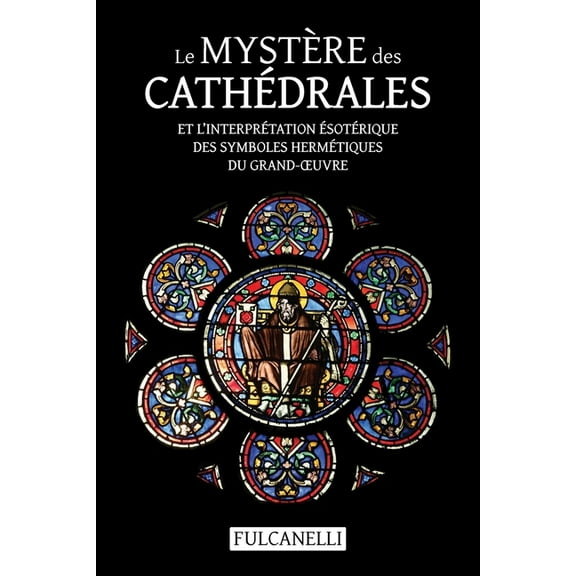 Le Mystère des cathédrales et l'interprétation ésotérique des symboles hermétiques du Grand-OEuvre: ouvrage illustré des, (Paperback)