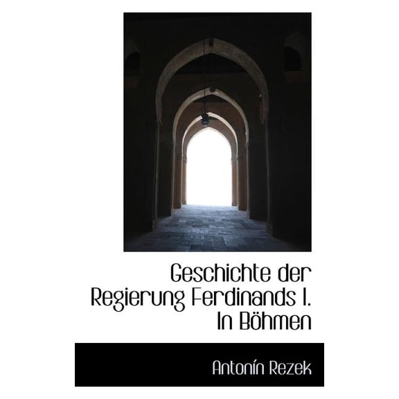 Geschichte Der Regierung Ferdinands I. in B Hmen (Paperback)
