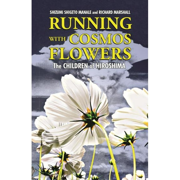 Running with Cosmos Flowers: The Children of Hiroshima (Hardcover) by Shizumi Shigeto Manale