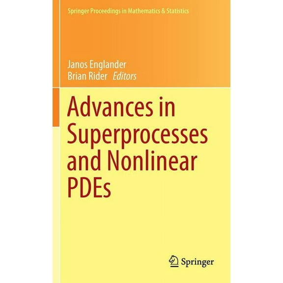 Springer Proceedings in Mathematics & St Advances in Superprocesses and Nonlinear Pdes, Book 38, (Hardcover)