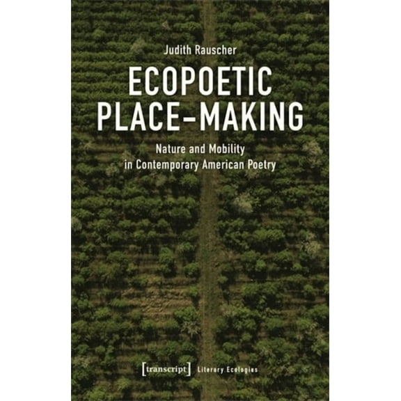 Literary Ecologies Ecopoetic Place-Making: Nature and Mobility in Contemporary American Poetry, (Paperback)