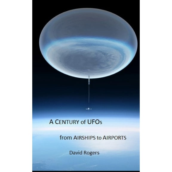 A Century of UFOs : From Airships to Airports (Paperback)
