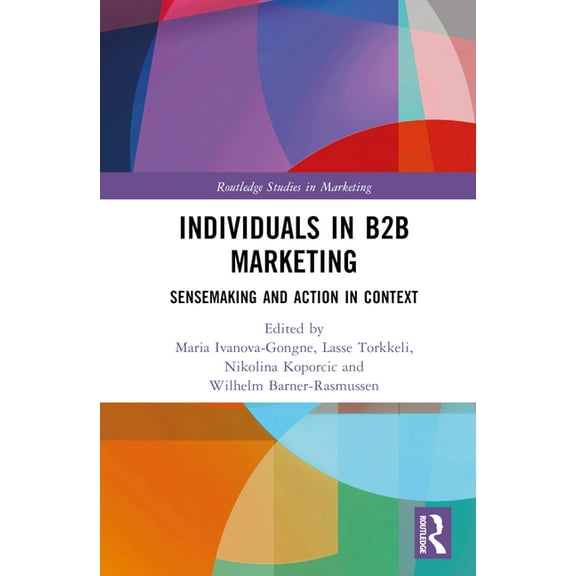 Routledge Studies in Marketing Individuals in B2B Marketing: Sensemaking and Action in Context, (Hardcover)