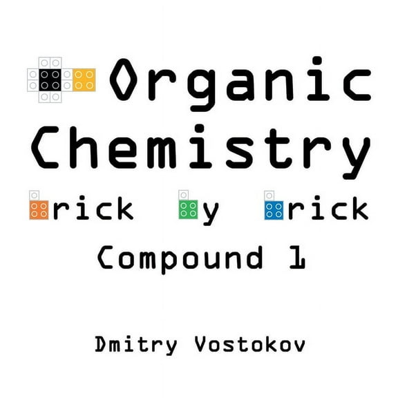 Organic Chemistry Brick by Brick, Compound 1: Using LEGO(R) to Teach Structure and Reactivity, (Paperback)