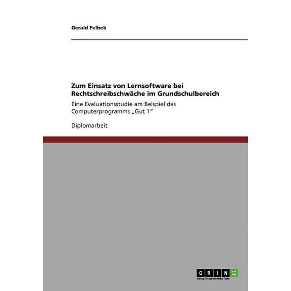 Zum Einsatz von Lernsoftware bei Rechtschreibschwäche im Grundschulbereich : Eine Evaluationsstudie am Beispiel des Computerprogramms "Gut 1" (Paperback)