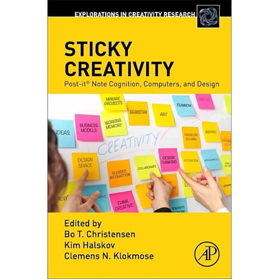 Explorations in Creativity Research Sticky Creativity: Post-It(r) Note Cognition, Computers, and Design, (Paperback)