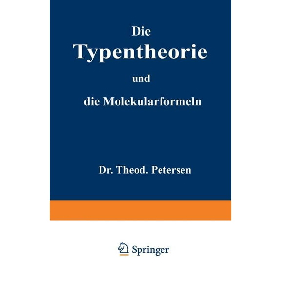 Die Typentheorie Und Die Molekularformeln: Eine Ãbersicht FÃ¼r Studirende Der Chemie, (Paperback)