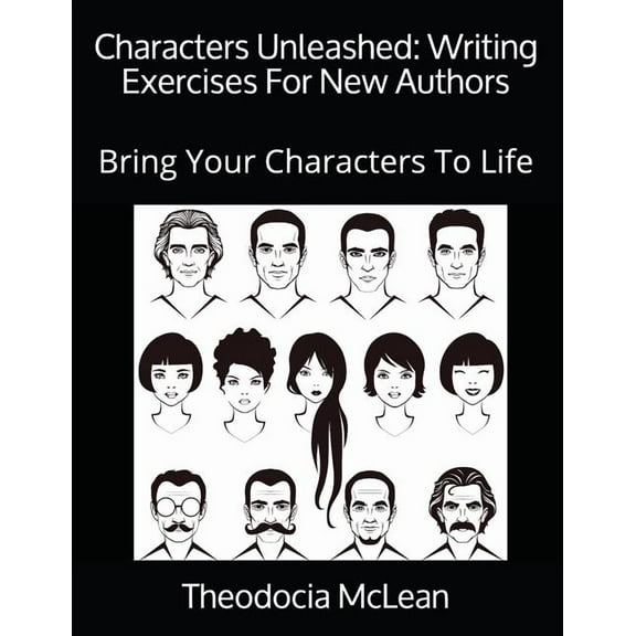 Characters Unleashed : Writing Exercises for New Authors: Bring Your Characters to Life (Paperback)