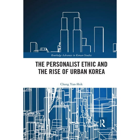 Routledge Advances in Korean Studies The Personalist Ethic and the Rise of Urban Korea, (Paperback)