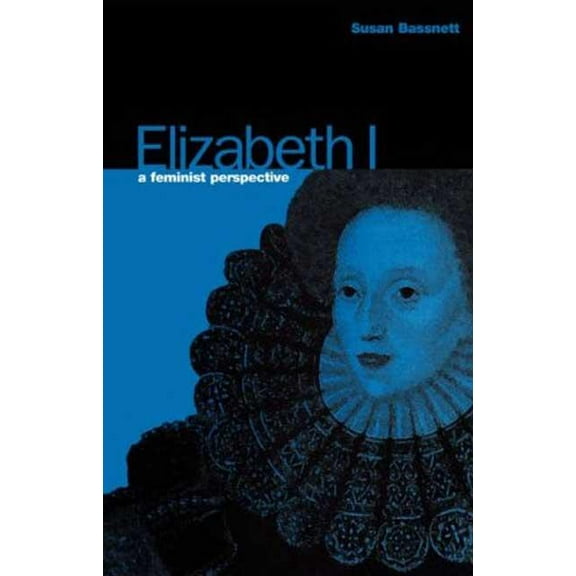 Elizabeth I: A Feminist Perspective, (Paperback)