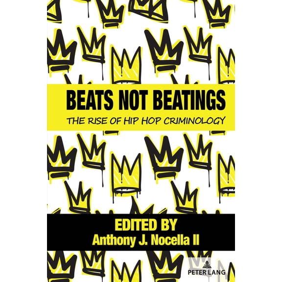 Hip Hop Studies and Activism Beats Not Beatings: The Rise of Hip Hop Criminology, Book 4, (Paperback)