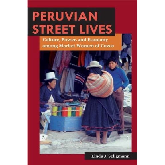 Pre-Owned Peruvian Street Lives: Culture, Power, and Economy among Market Women of Cuzco (Interp Culture New Millennium) Paperback