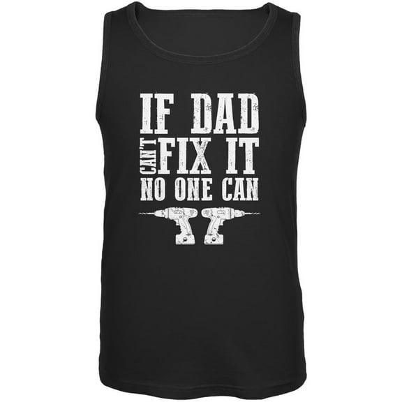Fathers Day If Dad Cant Fix It No One Can Black Adult Tank Top - Medium