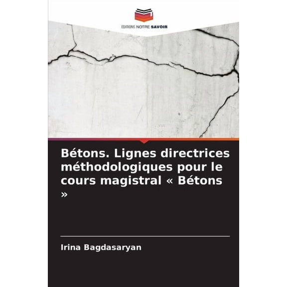 Bétons. Lignes directrices méthodologiques pour le cours magistral Bétons, (Paperback)