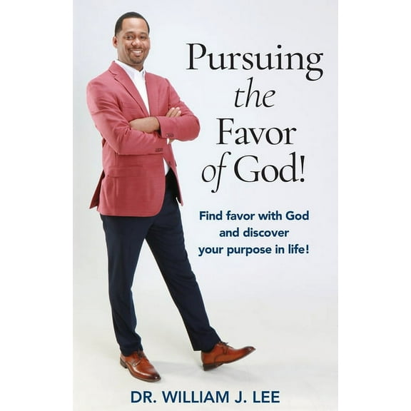 Pursuing the Favor of God!: Find favor with God and discover your purpose in life!, (Paperback)