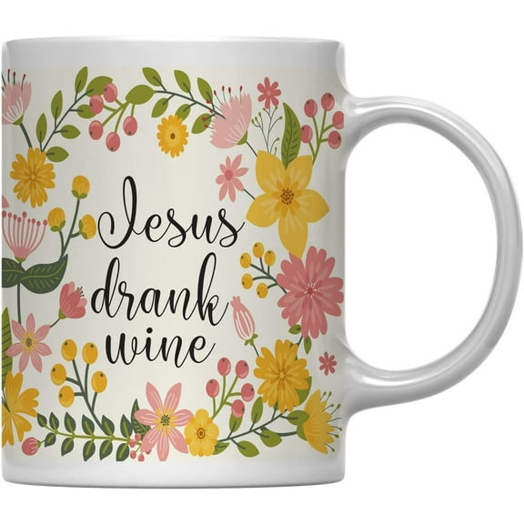 Jesus Drank Wine Floral Flowers with Funny Rude Quote Ceramic Coffee Mug