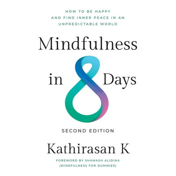 Mindfulness in 8 Days: How to Be Happy and Find Inner Peace in an Unpredictable World, (Paperback)