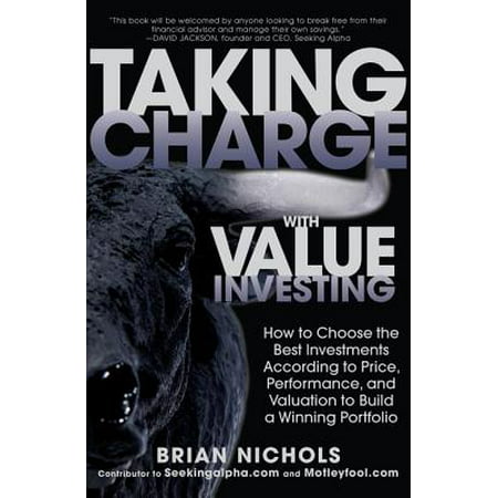 Taking Charge with Value Investing: How to Choose the Best Investments According to Price, Performance, & Valuation to Build a Winning Portfolio - (Best Value Pc Build)