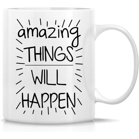 

Funny Mug - Amazing Things Will Happen 11 Oz Ceramic Coffee Mugs - Funny Sarcasm Sarcastic Motivational Inspirational birthday gifts for friends coworkers siblings father mother boss