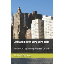 Jeff And I Have Very Sore Tails : We Got 47 Spankings Instead Of Jail (Paperback)