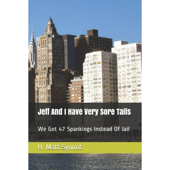 Jeff And I Have Very Sore Tails : We Got 47 Spankings Instead Of Jail (Paperback)