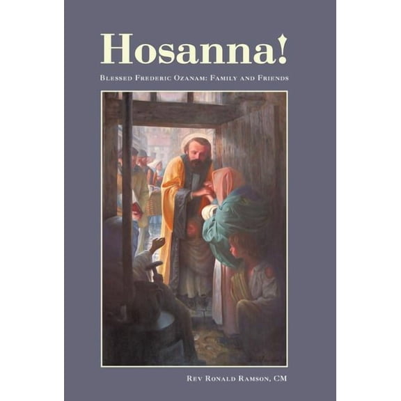 Hosanna! : Blessed Frederic Ozanam: Family and Friends (Hardcover)
