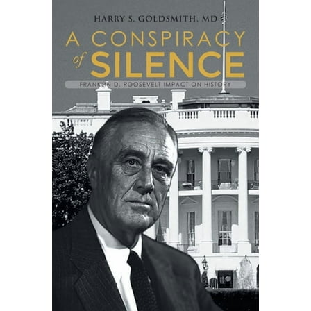 A Conspiracy of Silence: Franklin D. Roosevelt Impact on History, (Paperback)
