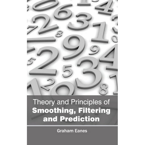 Theory and Principles of Smoothing, Filtering and Prediction, (Hardcover)