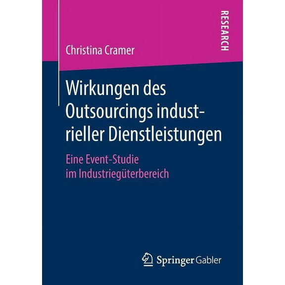 Wirkungen Des Outsourcings Industrieller Dienstleistungen: Eine Event-Studie Im IndustriegÃ¼terbereich, (Paperback)