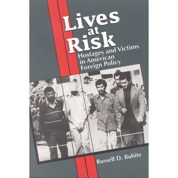 Lives at Risk: Hostages and Victims in American Foreign Policy, (Paperback)